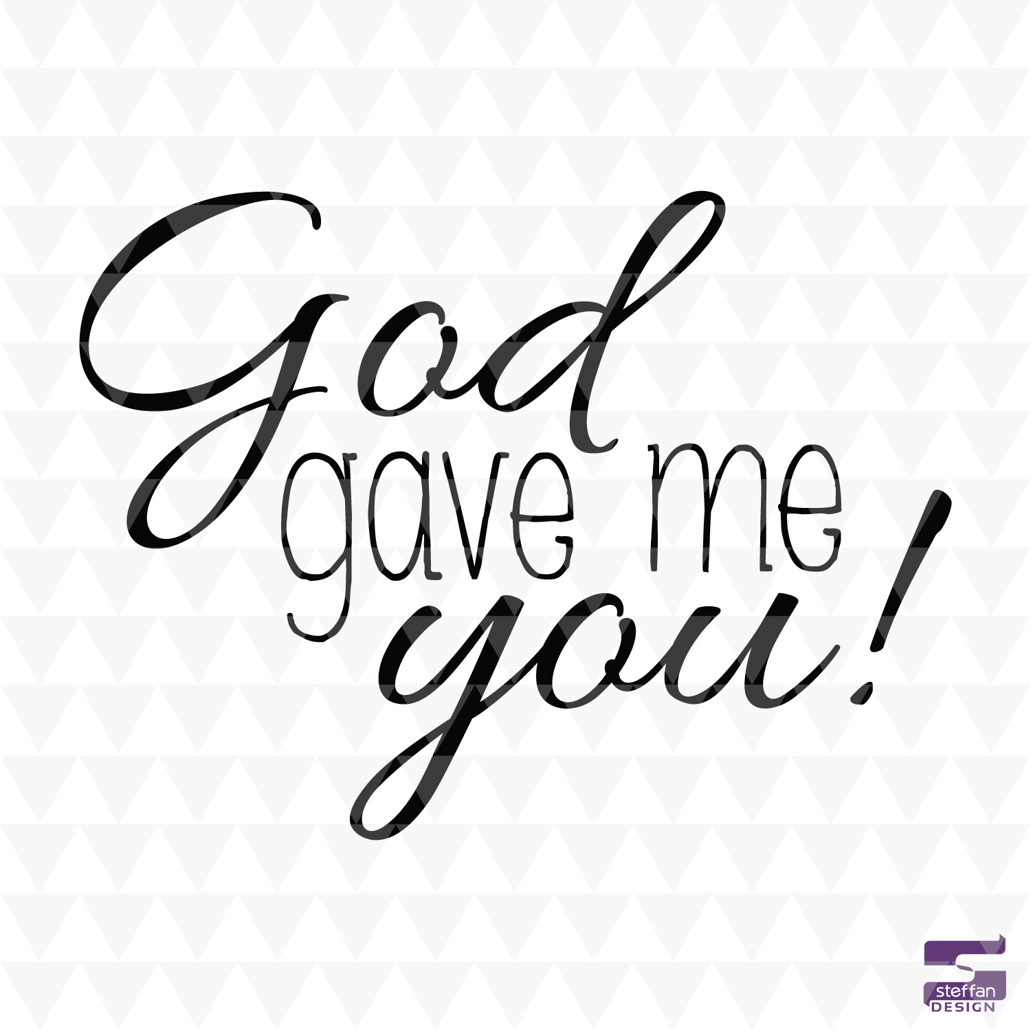 God gave me you - SVG, PDF, JPEG, cricut downloads, home decor, nursery word art